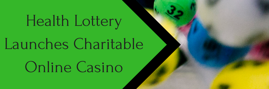 Health Lottery Launches Charitable Online Casino